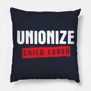 Unionize Child Labor Pillow