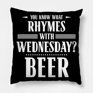 You Know What Rhymes with Wednesday? Beer Pillow