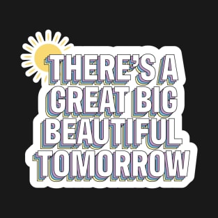 There's A Great Big Beautiful Tomorrow T-Shirt