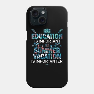 Education Is Important But Summer Vacation Is Importanter Phone Case