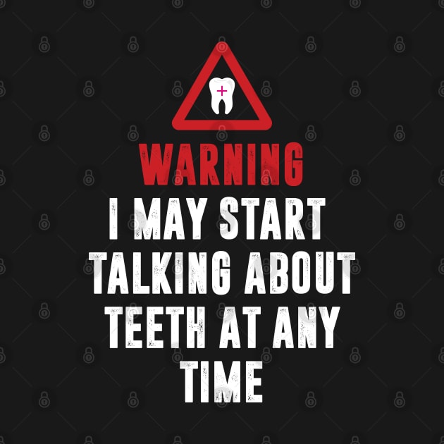 Warning I May Start Talking About Teeth by monolusi