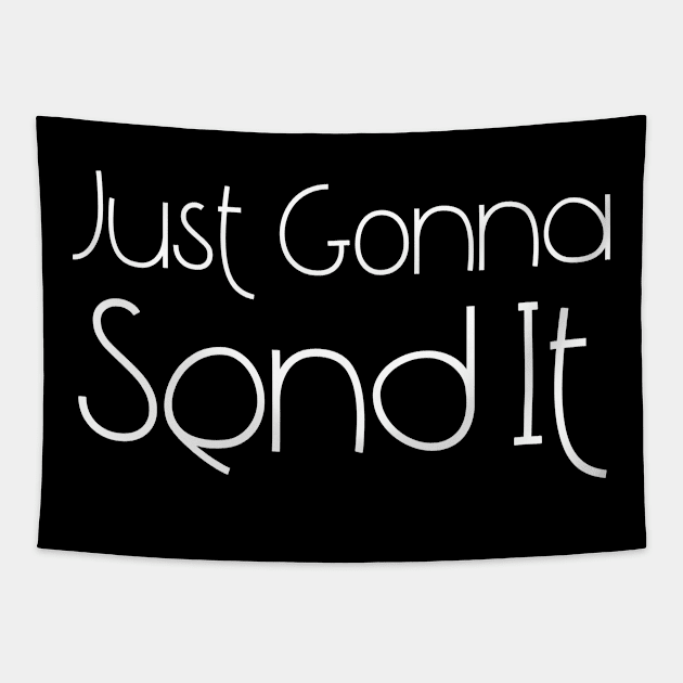 Just Gonna Send It Tapestry by HobbyAndArt