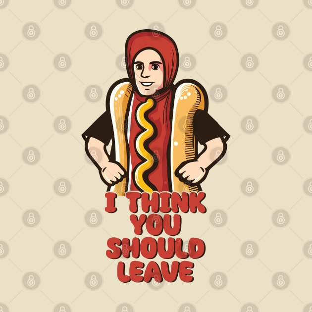 I Think You Should Leave // Hot Dog Meme Design by Trendsdk