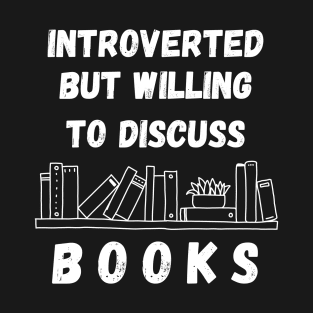 Introverted But Willing To Discuss Books T-Shirt