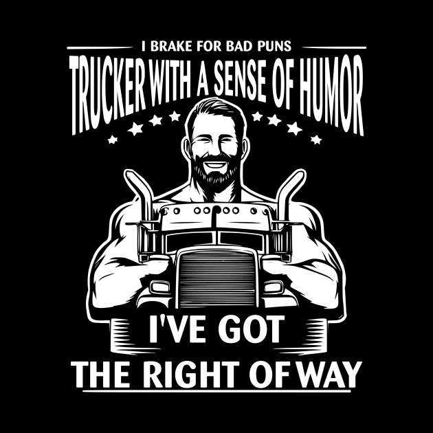 I Brake For Bad Puns, Trucker With A Sense Of Humor, I've Got The Right Of Way by Styloutfit