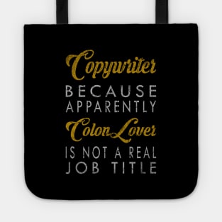 Copywriter Because Apparently Colon Lover Is Not A Real Job Title Tote