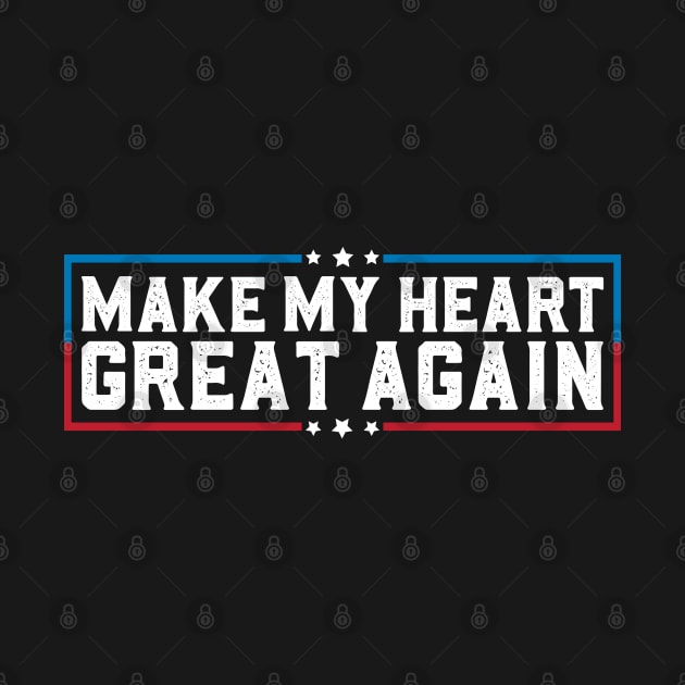 Make My Heart Great Again Funny Open Heart Surgery Recovery by abdelmalik.m95@hotmail.com