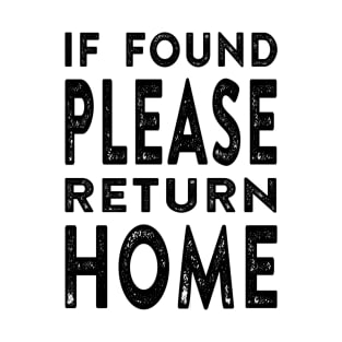 If Found Please Return Home T-Shirt