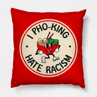 I Hate Racism - Pho Funny Pun Pillow