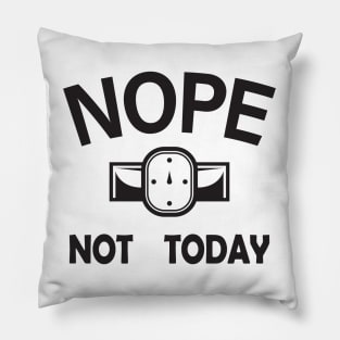 Nope Not Today Pillow