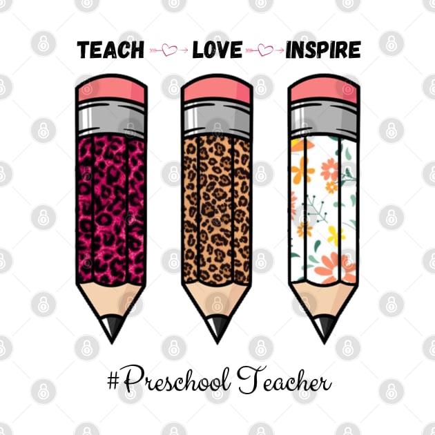 Teach Love Inspire, Back To School Pencil Preschool teacher Leopard Floral Gift For Teacher by JustBeSatisfied