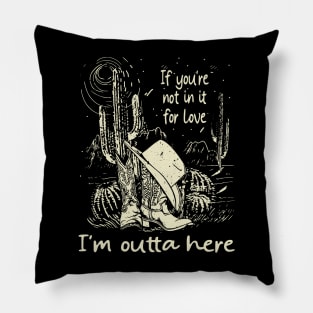 If You're Not In It For Love I'm Outta Here Cowgirl Boots Hat Pillow