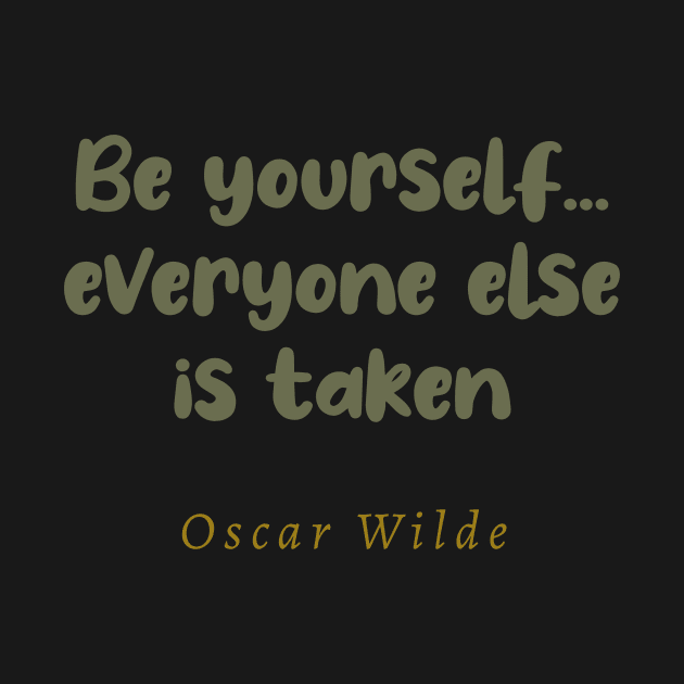 Be Yourself Everyone Else Is Taken Oscar Wilde Quote by tiokvadrat