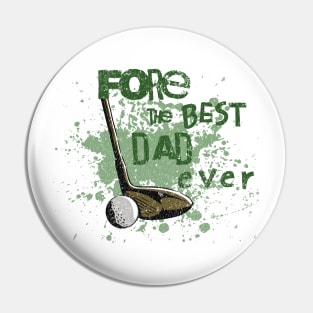 Fore the Best Dad Ever Pin