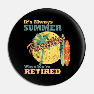 It's Always Summer Vacation When You're Retired Pin