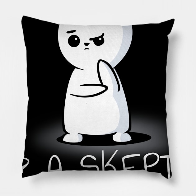 Me? A Skeptic? Well I Hope You Have Proof Pillow by NerdShizzle