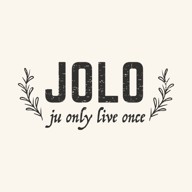 JOLO - ju only live once - grunge design by verde