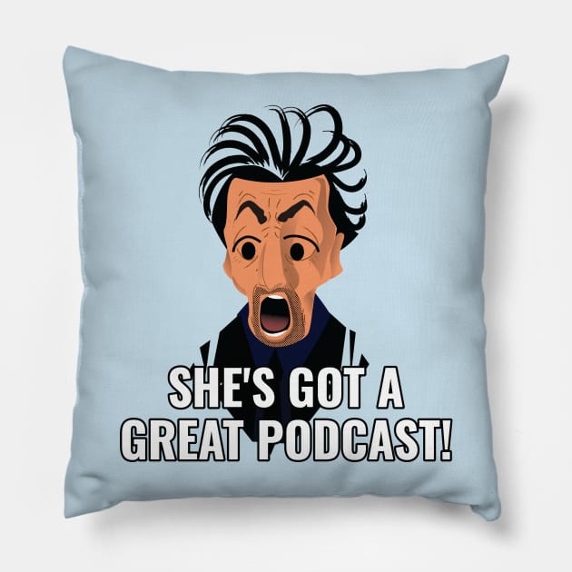 She's Got a Great Podcast! Pillow by HowDidThisGetMade