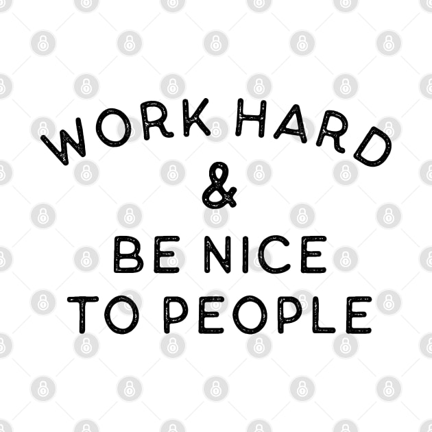 Work Hard & Be Nice To People by Ollie Hudson Design
