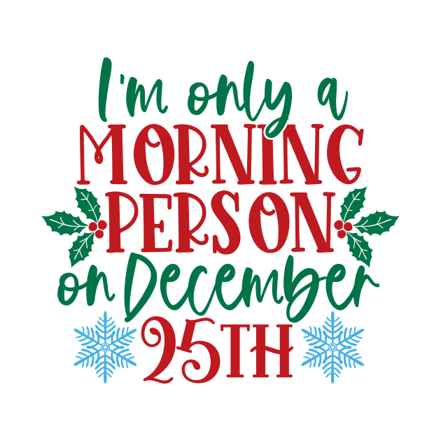 I'm only a morning person on December 25th by Coral Graphics