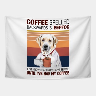 Coffee Spelled Backwards Is Eeffoc Just Know That I Don’t Give Eeffoc Until I’ve Had My Coffee Tapestry