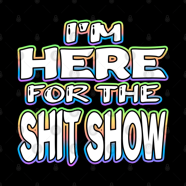 Im Here For The Shit Show White by Shawnsonart