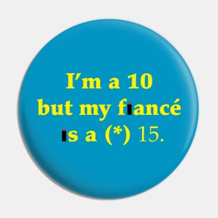 I'm a 10 but my fiancé is a (*) 15 Pin