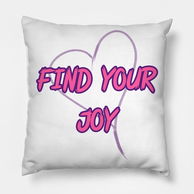 FIND YOUR JOY Pillow by Art by Eric William.s