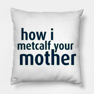 How I Metcalf Your Mother Pillow