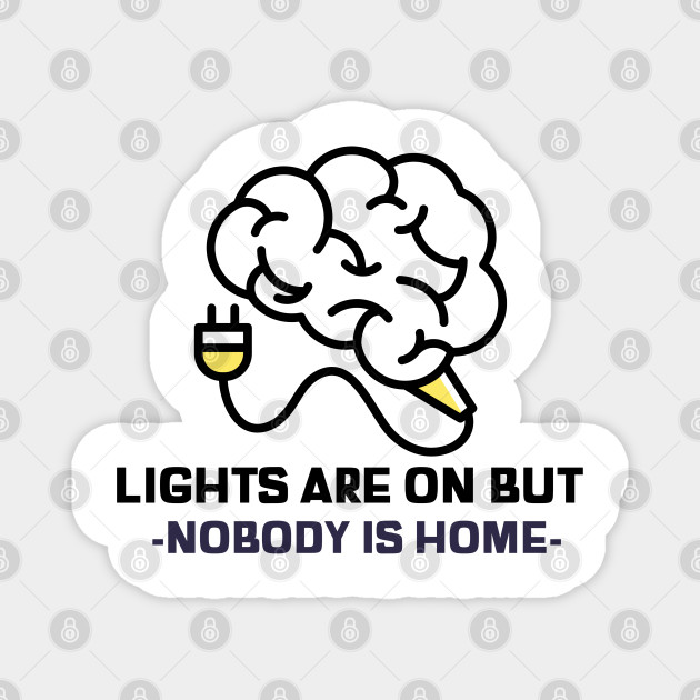 Light are on but nobody is home sarcastic phrases Sarcastic Phrases