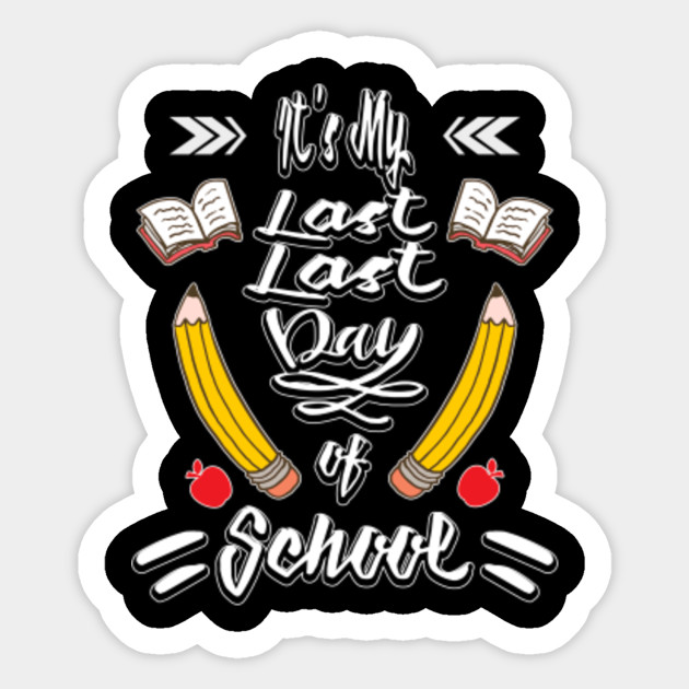 Its My Last Last Day Of School Teacher Retirement Teacher Gift Ideas Sticker Teepublic Au