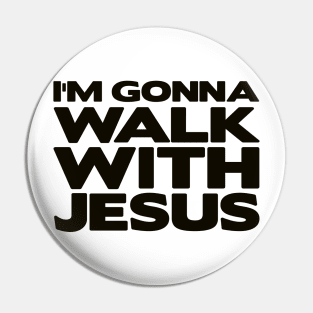 I'm Gonna Walk With Jesus Pin