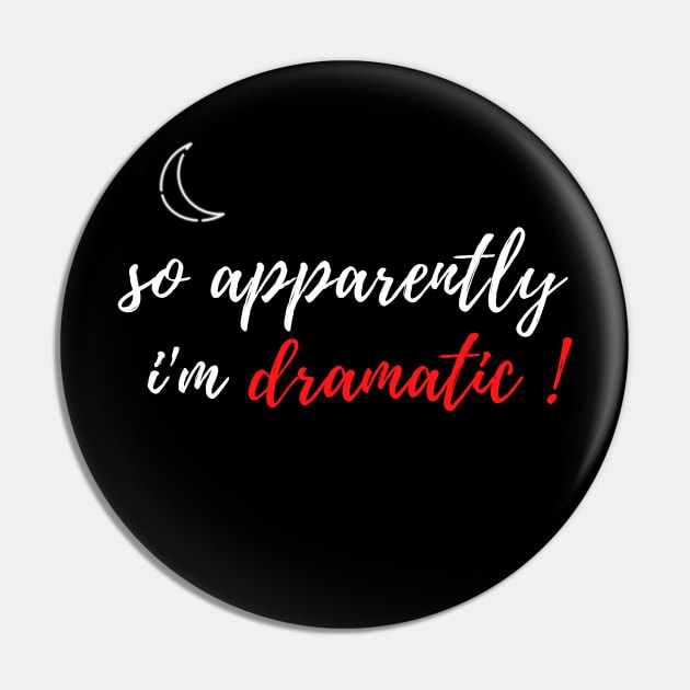 fuuny womens shirt gift idea : So Apparently I'm Dramatic Pin by flooky