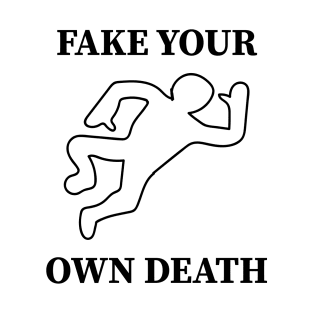 Fake Your Own Death T-Shirt