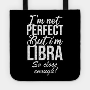 Im not perfect but im libra so close Tote