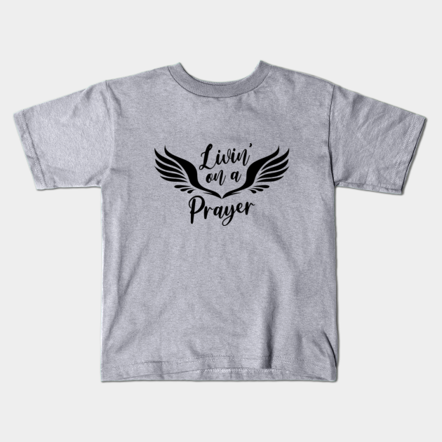 Living on a Prayer Kids T-Shirt Living on a Prayer Kids T-Shirt