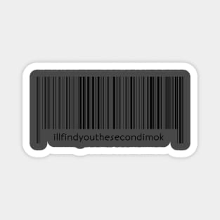 Illfindyouthesecondimok barcode Magnet