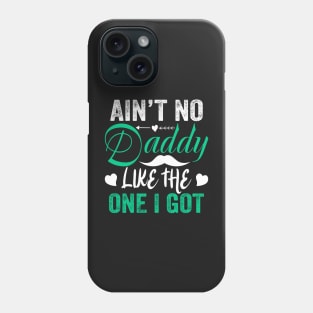 Ain't no daddy like the one I got Phone Case