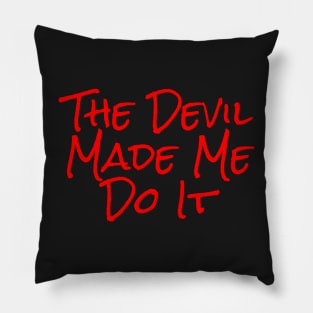 The Devil Made Me Do It Pillow