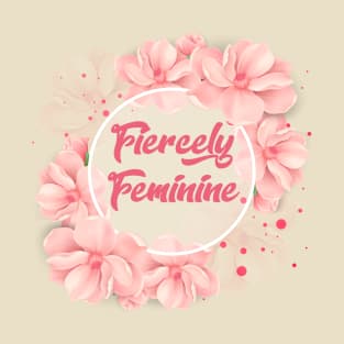 Fiercely Feminine Cute Flowers Quote T-Shirt