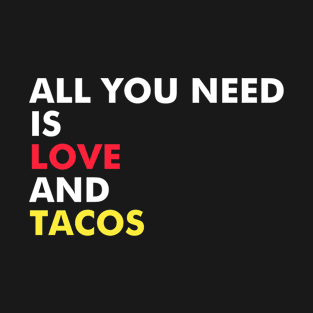 All You Need Is Love And Tacos T-Shirt