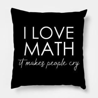 I love math it makes people cry Pillow