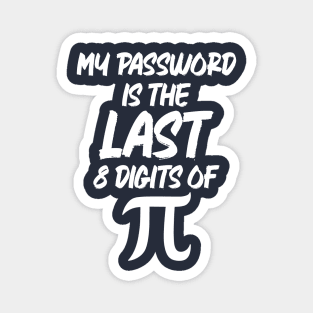 My Password Is The Last 8 Digits Of Pi Magnet