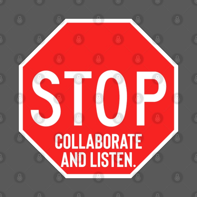 Stop Collaborate and Listen by Raw Designs LDN