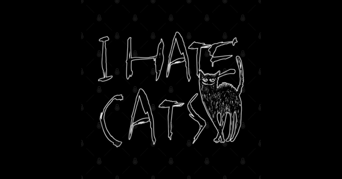 I Hate Cats, I Love Cats, Ailurophobe, Ailurophobia, Felinophobia