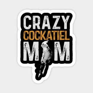 Crazy Cockatiel Mom Parrot Lover Bird Mommy Magnet