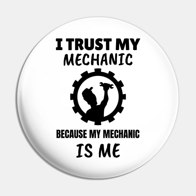 I Trust my Mechanic Because My Mechanic is Me Pin by M is for Max