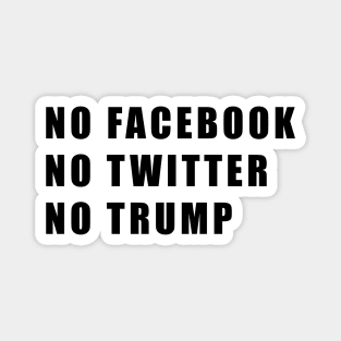 NO FACEBOOK NO TWITTER NO TRUMP Magnet