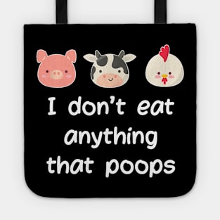 I Don't Eat Anything That Poops Vegetarian Vegan Tote