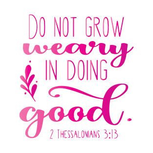 Do Not Grow Weary In Doing Good T-Shirt